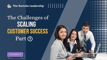 Scaling Customer Success Part 7/7 | Success Mentor by The Remote Leadership | Customer Success