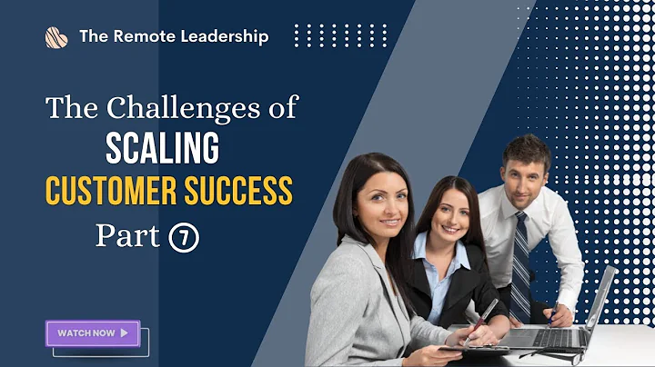Scaling Customer Success Part 7/7 | Success Mentor by The Remote Leadership | Customer Success