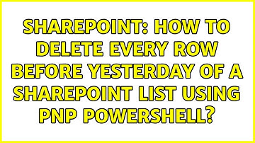 Sharepoint: How to delete every row before yesterday of a sharepoint list using pnp powershell?