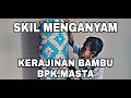 Skil menganyam kerajinan bambu bpkmasta