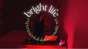 bright life / experimental dance music set