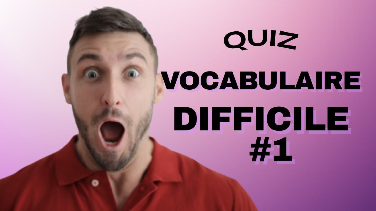 Quiz : 20 mots de vocabulaire difficiles. Vocabulaire ardu. Impressionnez vos amis.
