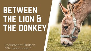 BETWEEN THE LION & THE DONKEY | PART 2 | CHRISTOPHER HUDSON 'THE FORERUNNER' | HISDA
