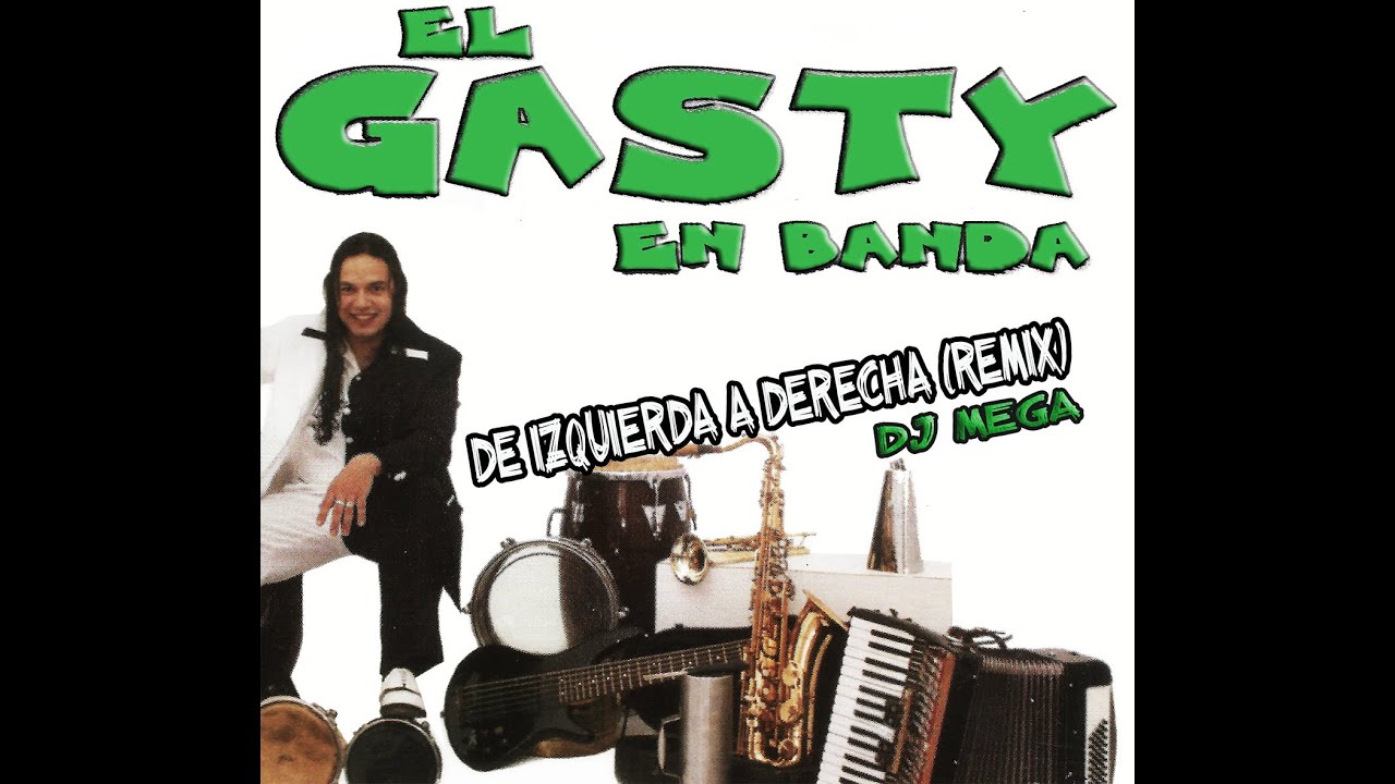EL GASTY EN BANDA - De izquierda a derecha (REMIX) Dj Mega