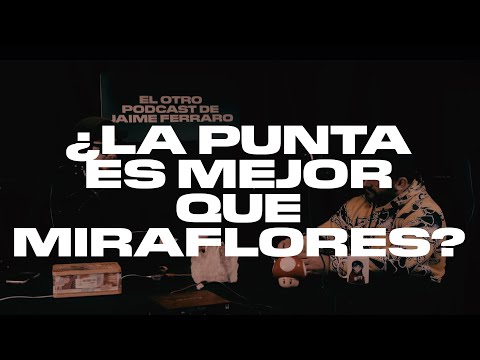 ¿La Punta es mejor que Miraflores? - El Otro Podcast de Jaime Ferraro - Ep2