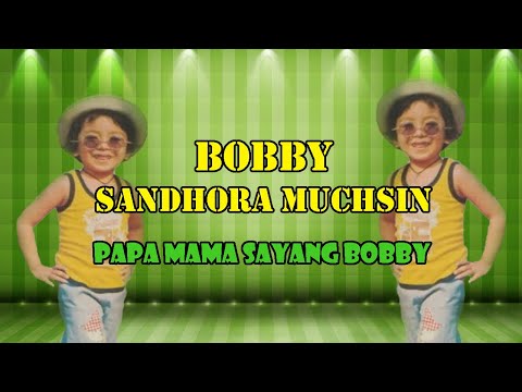 Bobby Sandhora Muchsin | Papa Mama Sayang Bobby | Lirik