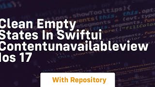 clean empty states in swiftui contentunavailableview ios 17