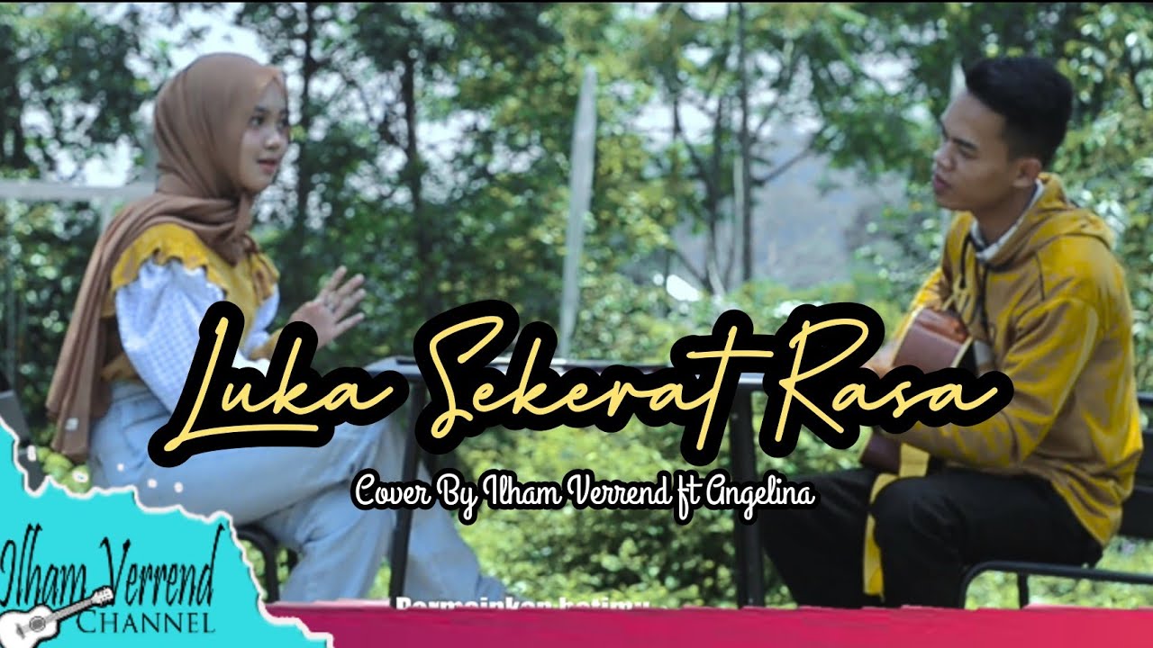 LUKA SEKERAT RASA || COVER BY ILHAM VERREND FT ANGELINA