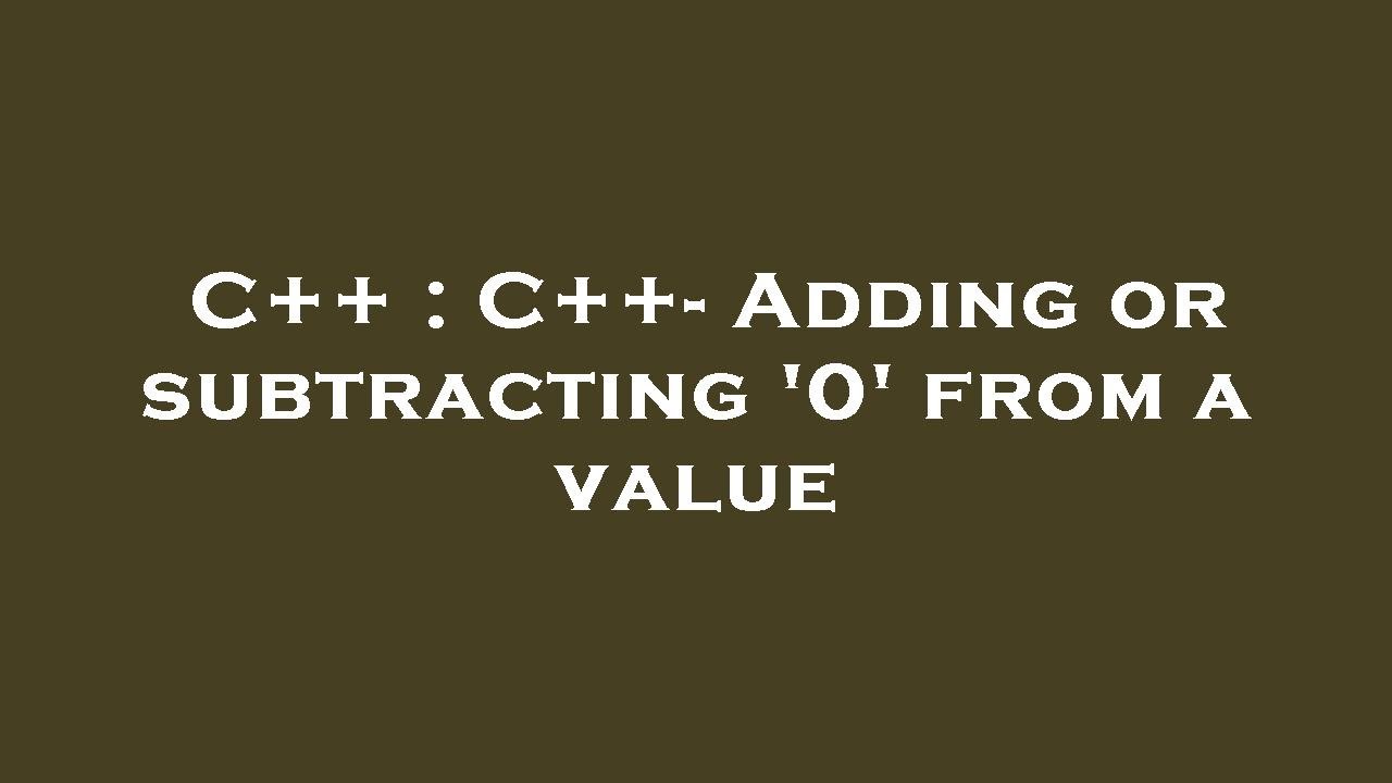 C++ : C++- Adding or subtracting '0' from a value - YouTube