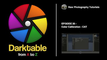 darktable from A to Z: 26 - Color Calibration - CAT