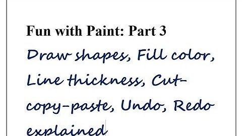 Cl 3 Fun with Paint: Part 3 (draw shapes, fill color, line thickness, cut-copy-paste, undo, redo)