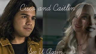 Caitlin and Cisco See U Again