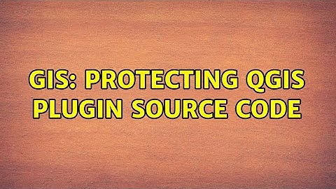 GIS: Protecting QGIS Plugin source code (3 Solutions!!)