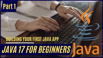 Java 17 for Beginners - Part 1: Building Your First Java App