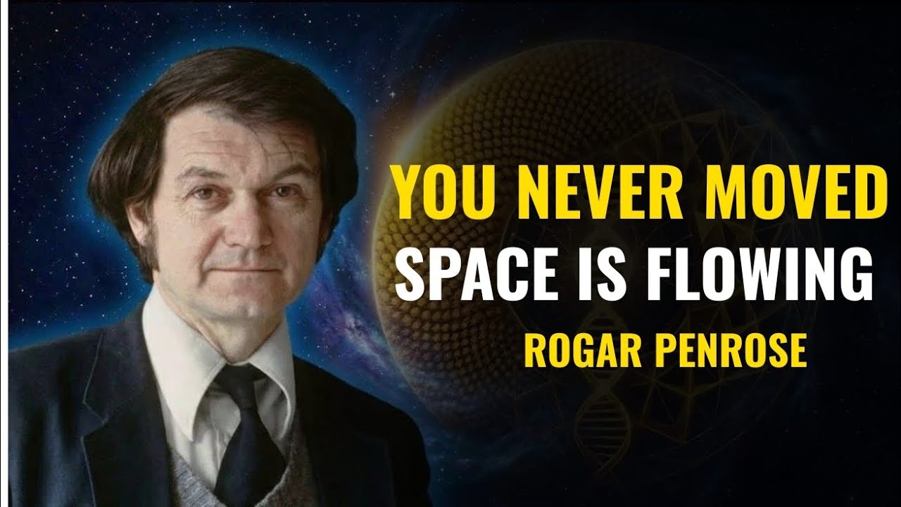 You Never Moved – Space Is Flowing | Roger Penrose’s Mind-Blowing Theory Explained