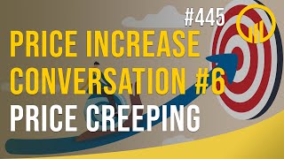 Price Increase Conversation #6 Price Creeping - Sales Influence Podcast - SIP 445
