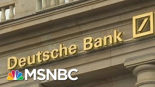 President Donald Trump \& His Extensive Connections To Deutsche Bank | Velshi \& Ruhle | MSNBC
