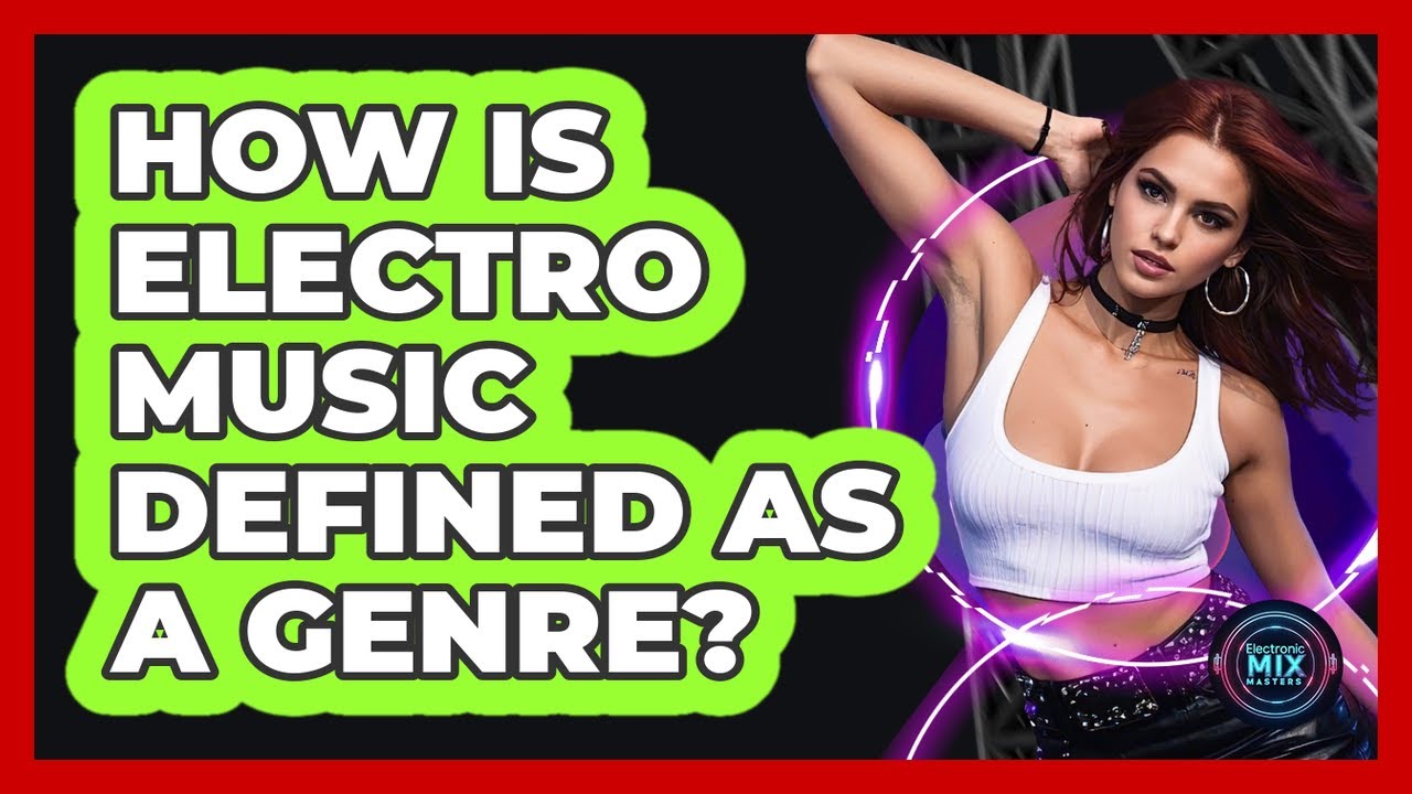 How Is Electro Music Defined As A Genre? - Electronic Mix Masters