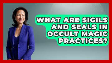 What Are Sigils And Seals In Occult Magic Practices? - Occult Origins Explained
