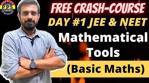Crash-Course Day #1 || Mathematical Tools || JEE Main & NEET || PPS Sir (EX-HOD Resonance)