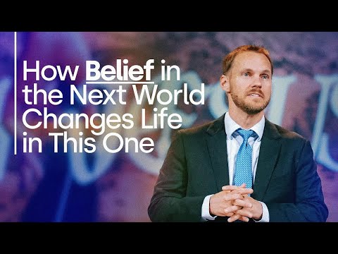 How Belief in the Next World Changes Life in This One || David Platt
