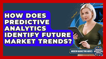 How Does Predictive Analytics Identify Future Market Trends? - Modern Marketing Moves