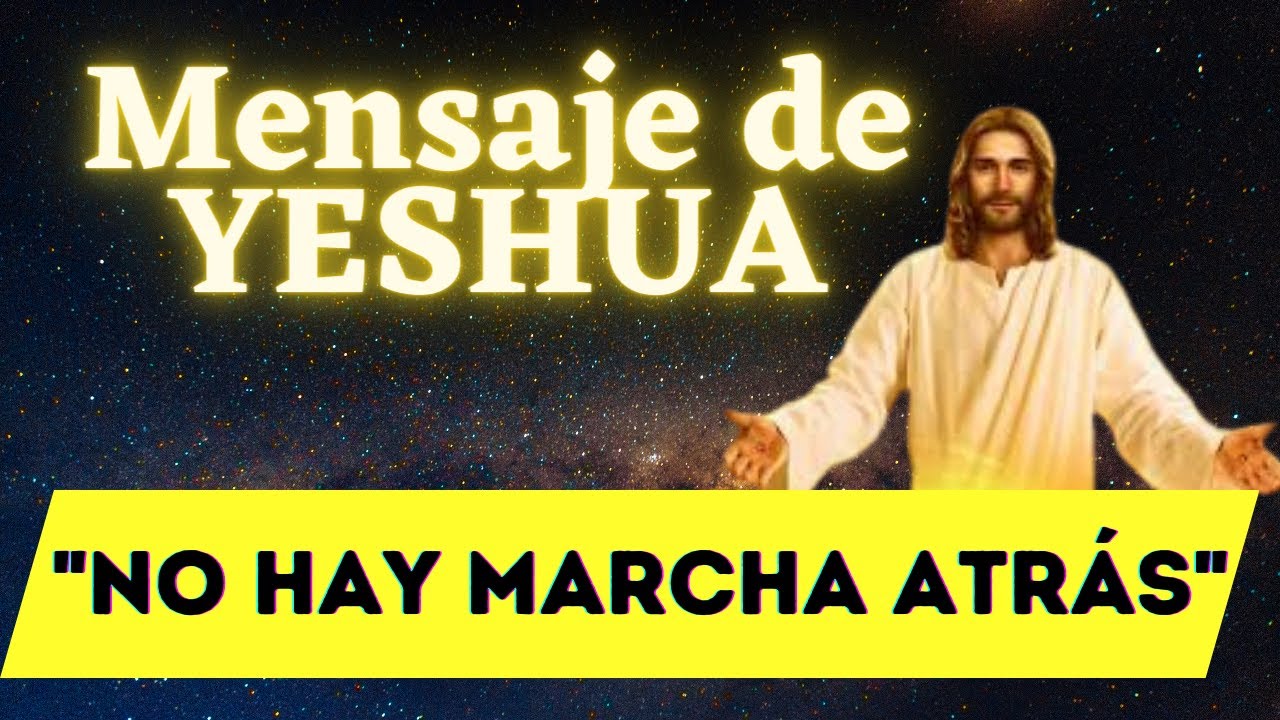 NO HAY MARCHA ATRÁS | Mensaje de YESHUA 🌍 La Gloria del Yo Soy - YouTube
