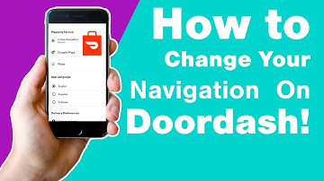 Doordash Driver App: How To Change Your Navigation In 2025 As A Dasher