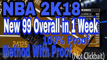 NBA 2K18 New Fastest Way To Get To 99 Overall In 1 Week-100% Proof (NOT CLICKBAIT)