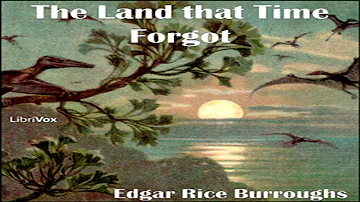 The Land that Time Forgot ♦ Edgar Rice Burroughs ♦ Action & Adventure, Science Fiction ♦ Audiobook