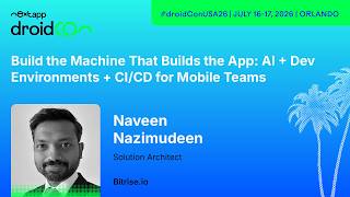 AI + Dev Environments + CI/CD for Mobile Teams - Naveen | droidcon USA 2026