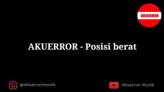 AKUERROR - Posisi berat 'New Single' (  Video Lirik )