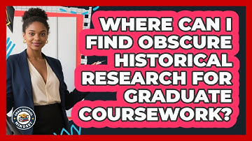 Where Can I Find Obscure Historical Research For Graduate Coursework? - Grad School Mindset