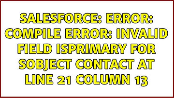 Salesforce: Error: Compile Error: Invalid field IsPrimary for SObject Contact at line 21 column 13