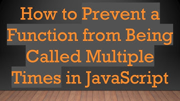 How to Prevent a Function from Being Called Multiple Times in JavaScript