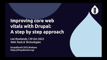 Improving core web vitals with Drupal: A step by step approach / Lee Rowlands / Web Tools & Tech...