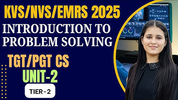Introduction to Problem Solving | Unit-2 | TGT/PGT Computer Science | KVS NVS EMRS 2025 | Tier-2