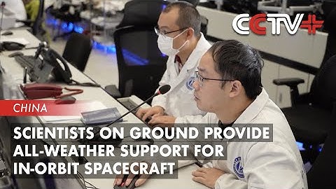 Scientists on Ground Provide All-weather Support for In-orbit Spacecraft