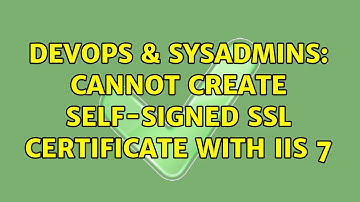 DevOps & SysAdmins: Cannot create self-signed SSL certificate with IIS 7 (3 Solutions!!)