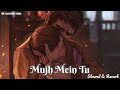 Mujh Mein Tu [Slowed + Reverb] - Keerthi Sagathia | M.M. Kreem| Irshad | Akshay Kumar| Sarvesh_Vibes Mp3 Song