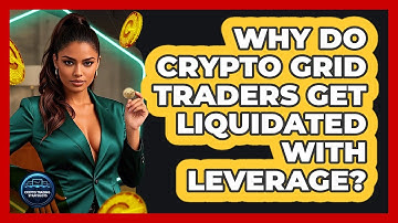 Why Do Crypto Grid Traders Get Liquidated With Leverage? - Crypto Trading Strategists