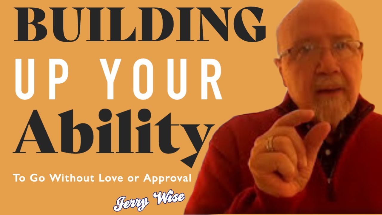 Building Up Your Ability to Go Without Love or Approval 