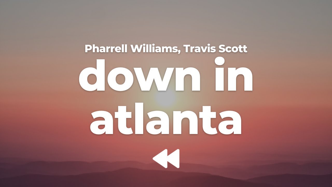 Down In Atlanta Pharrell Williams, Travis Scott - Down In Atlanta (Clean) | Lyrics ...