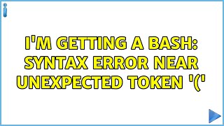 I'm getting a bash: syntax error near unexpected token '('