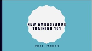 New Ambassador Training 101 Week 2 - product training