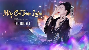 MẤY CÕI TRẦM LUÂN | THU NGUYỆT | Viết lời NGUYỄN KIM ANH TUẤN
