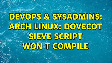 DevOps & SysAdmins: Arch Linux: Dovecot Sieve Script Won t Compile