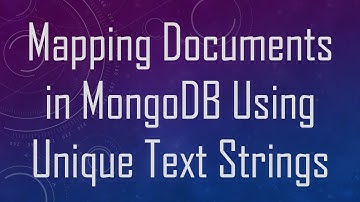 Mapping Documents in MongoDB Using Unique Text Strings