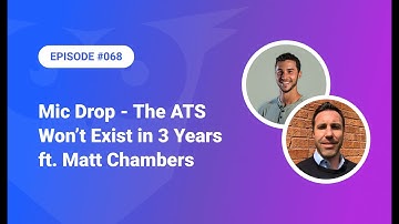 068: Mic Drop – The ATS Won’t Exist in 3 Years ft. Matt Chambers