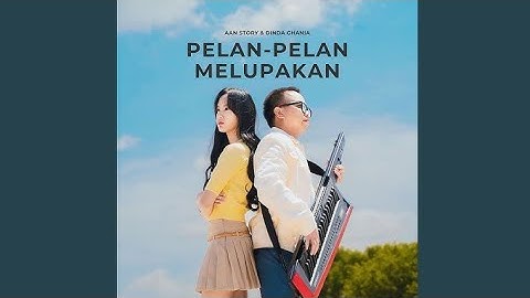 Pelan-Pelan Melupakan - Aan Story feat. Dinda Ghania